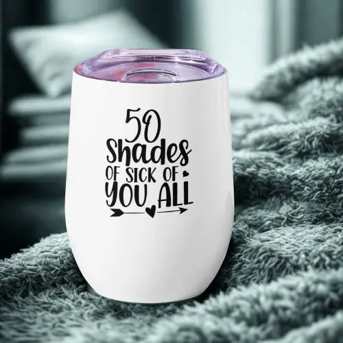 Wine tumbler 50 Shades of Sick of you All Printful