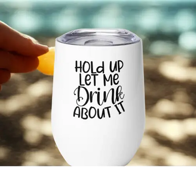 Wine Tumbler Let me DRINK about it Printful